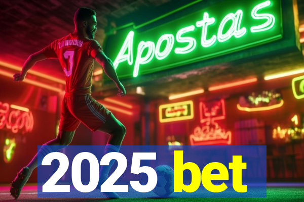 2025 bet